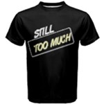 too much Men s Cotton T-Shirt